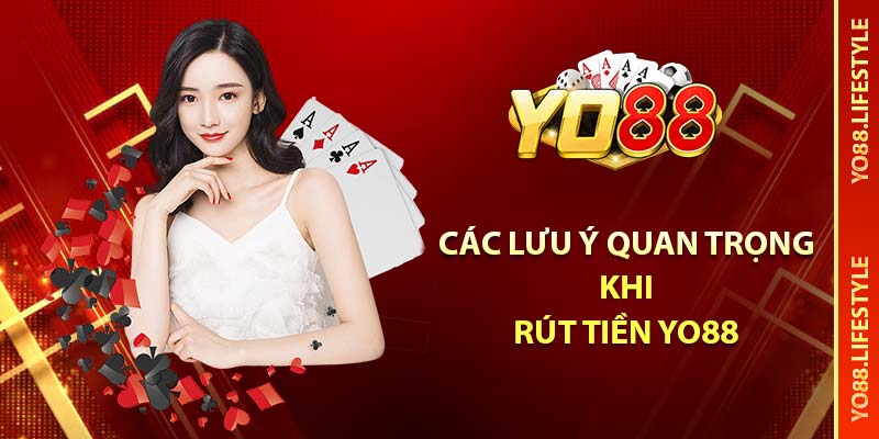 Hướng Dẫn Rút Tiền YO88 Nhanh Chóng và Hiệu Quả 4 Các lưu ý quan trọng khi rút tiền YO88
