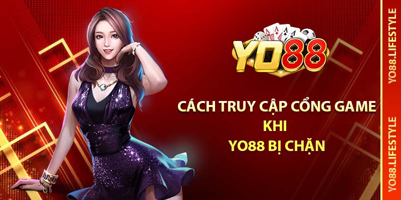 YO88 Bị Chặn - Giải Pháp Vượt Qua Tình Trạng Bị Chặn An Toàn 3 Cách truy cập cổng game khi YO88 bị chặn