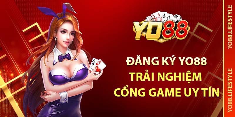 Đăng ký YO88 trải nghiệm cổng game uy tín