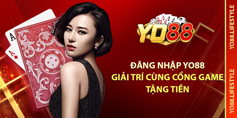 Đăng nhập YO88 - Giải trí cùng cổng game tặng tiền