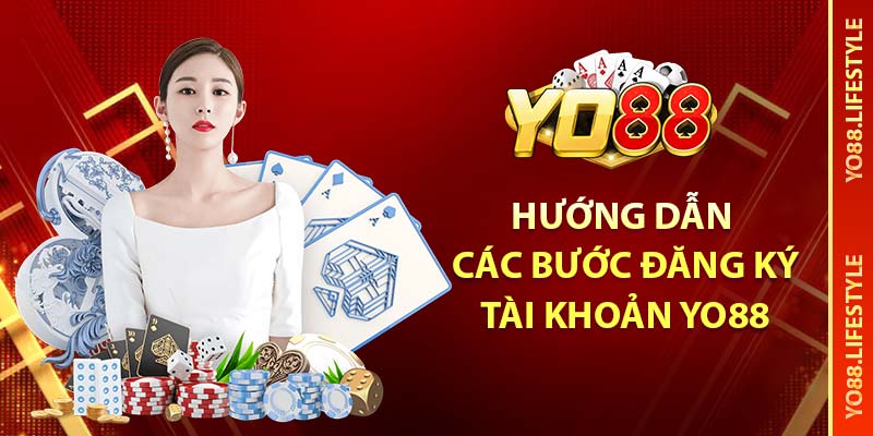 Hướng Dẫn Đăng Ký Tài Khoản YO88 - Cách Thực Hiện Dễ Dàng 3 Hướng dẫn các bước đăng ký tài khoản YO88
