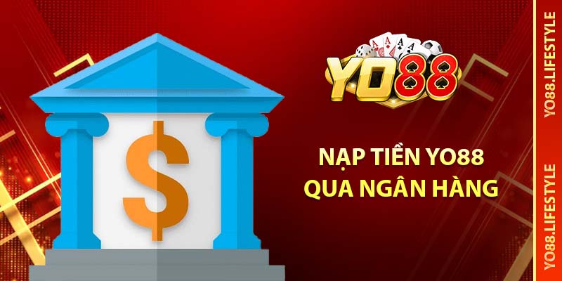 Hướng Dẫn Nạp Tiền YO88: Đơn Giản, Nhanh Chóng và An Toàn 2 Nạp tiền YO88 qua ngân hàng trực tuyến