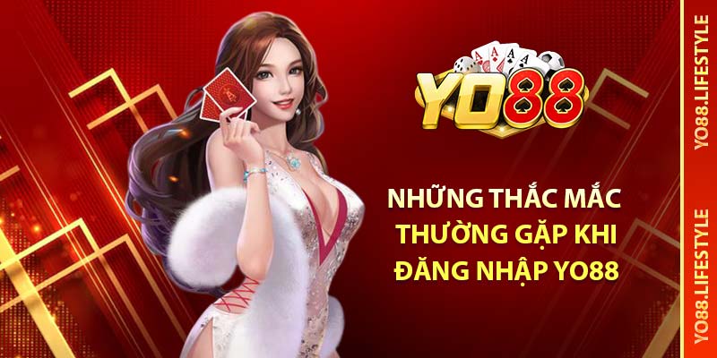Hướng Dẫn Đăng Nhập YO88: Dễ Dàng và Nhanh Chóng 4 Những thắc mắc thường gặp khi đăng nhập YO88