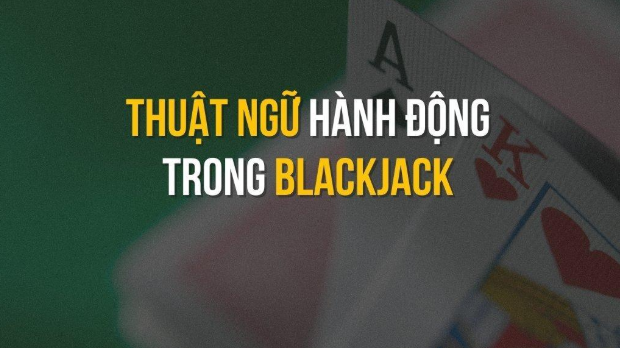 Blackjack - Trải nghiệm thú vị và cơ hội thắng lớn tại YO88 3 Thuật ngữ Blackjack